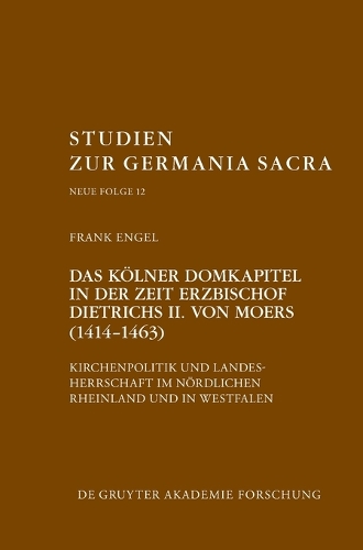 Das Koelner Domkapitel in der Zeit Erzbischof Dietrichs II. von Moers (1414-1463)
