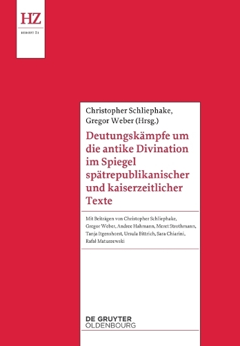 Deutungskaempfe um die antike Divination im Spiegel spaetrepublikanischer und kaiserzeitlicher Texte.