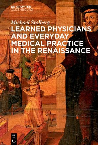 Learned Medicine and Everyday Medical Practice in the Renaissance.