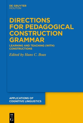 Directions for Pedagogical Construction Grammar: Learning and Teaching (with) Constructions.