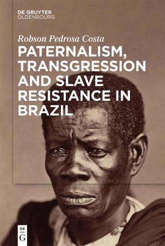 Paternalism, Transgression and Slave Resistance in Brazil.