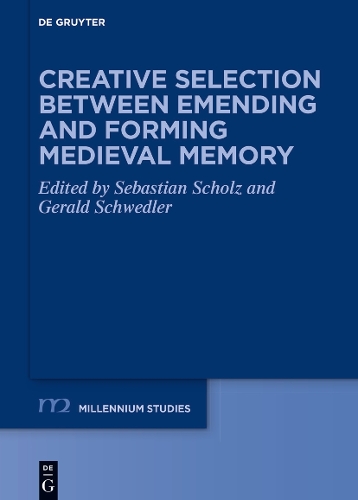 Creative Selection between Emending and Forming Medieval Memory.