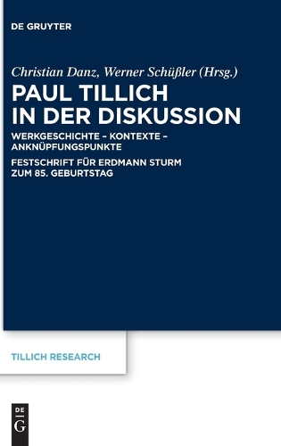 Paul Tillich in der Diskussion: Werkgeschichte - Kontexte - Anknuepfungspunkte.