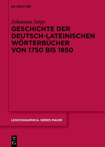 Geschichte der deutsch-lateinischen Woerterbuecher von 1750 bis 1850.