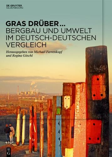 Gras drueber... Bergbau und Umwelt im deutsch-deutschen Vergleich
