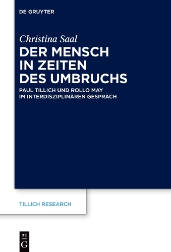 Der Mensch in Zeiten des Umbruchs: Paul Tillich und Rollo May im interdisziplinaeren Gespraech.