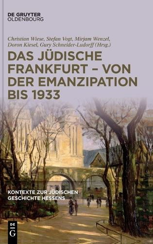 Das juedische Frankfurt - von der Emanzipation bis 1933.