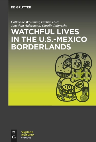 Watchful Lives in the U.S.-Mexico Borderlands.