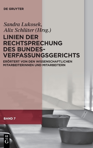 Linien der Rechtsprechung des Bundesverfassungsgerichts - Eroertert von den wissenschaftlichen Mitarbeiterinnen und Mitarbeitern. Band 7.