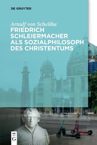 Friedrich Schleiermacher als Sozialphilosoph des Christentums.