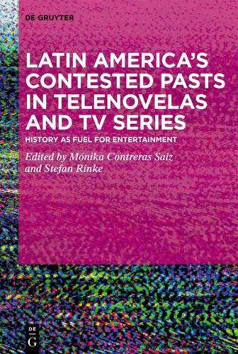 Latin America's Contested Pasts in Telenovelas and TV Series