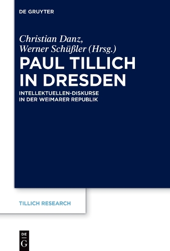 Paul Tillich in Dresden: Intellektuellen-Diskurse in der Weimarer Republik.