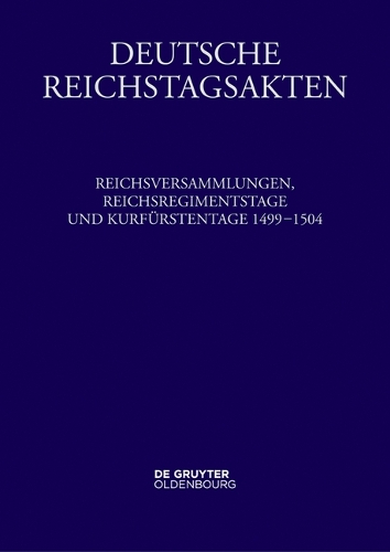 Reichsversammlungen, Reichsregimentstage und Kurfuerstentage 1499-1504.