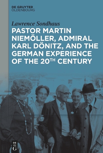 Pastor Martin Niemoeller, Admiral Karl Doenitz, and the German Experience of the 20th Century.