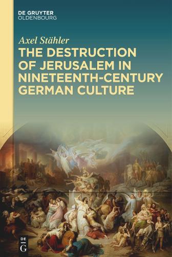 The Destruction of Jerusalem in Nineteenth-Century German Culture.
