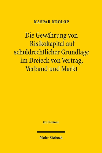 Die Gewaehrung von Risikokapital auf schuldrechtlicher Grundlage im Dreieck von Vertrag, Verband und Markt