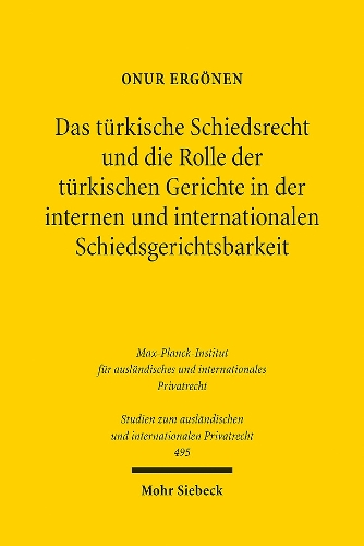 Das tuerkische Schiedsrecht und die Rolle der tuerkischen Gerichte in der internen und Internationalen Schiedsgerichtsbarkeit