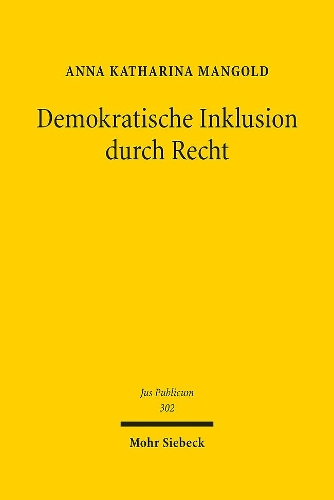 Demokratische Inklusion durch Recht: Antidiskriminierungsrecht als Ermoeglichungsbedingung der demokratischen Begegnung von Freien und Gleichen.
