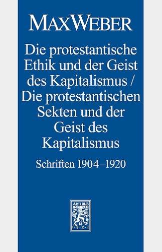 Die protestantische Ethik und der Geist des Kapitalismus / Die protestantischen Sekten und der Geist des Kapitalismus: Schriften 1904 - 1920.