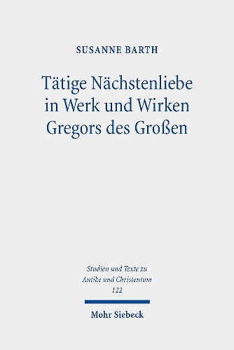 Taetige Naechstenliebe in Werk und Wirken Gregors des Grossen.