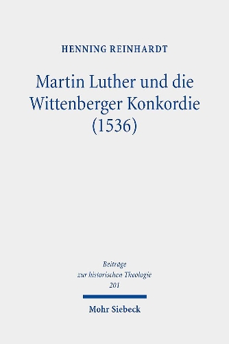 Martin Luther und die Wittenberger Konkordie (1536).
