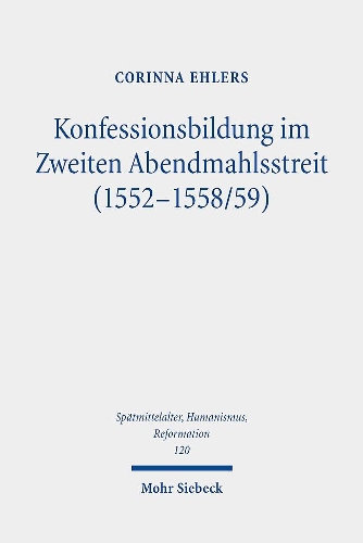 Konfessionsbildung im Zweiten Abendmahlstreit (1552-1558/59).