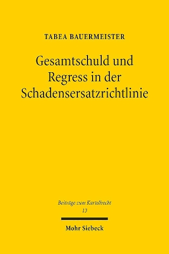 Gesamtschuld und Regress in der wettbewerbsrechtlichen Schadensersatzrichtlinie