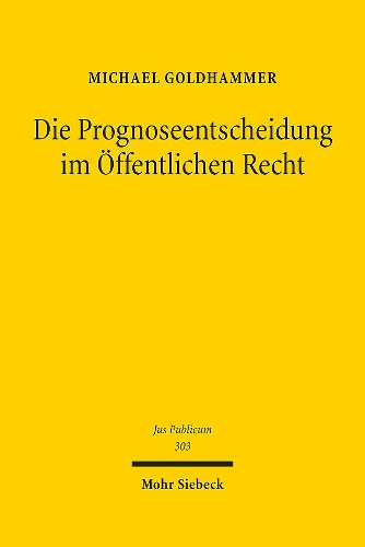 Die Prognoseentscheidung im Oeffentlichen Recht.