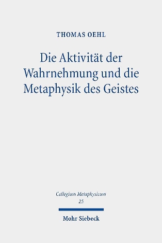 Die Aktivitaet der Wahrnehmung und die Metaphysik des Geistes