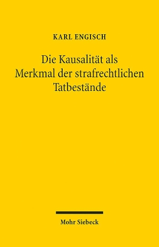 Die Kausalitaet als Merkmal der strafrechtlichen Tatbestaende