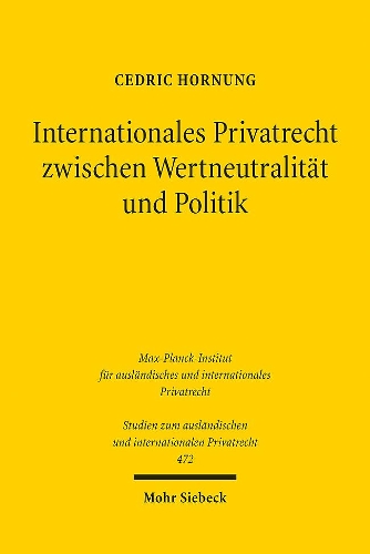 Internationales Privatrecht zwischen Wertneutralitaet und Politik.