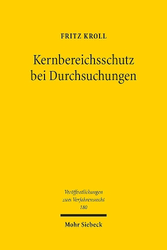 Kernbereichsschutz bei Durchsuchungen zum Schutz des Kernbereichs privater Lebensgestaltung de lege lata et ferenda.