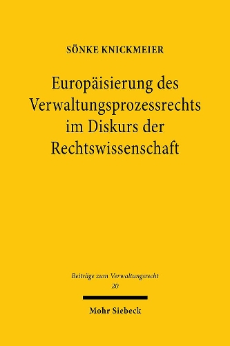 Europaeisierung des Verwaltungsprozessrechts im Diskurs der Rechtswissenschaft.