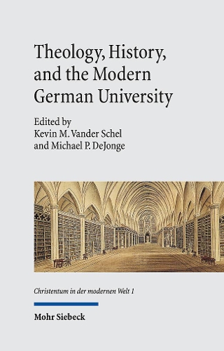 Theology, History, and the Modern German University.