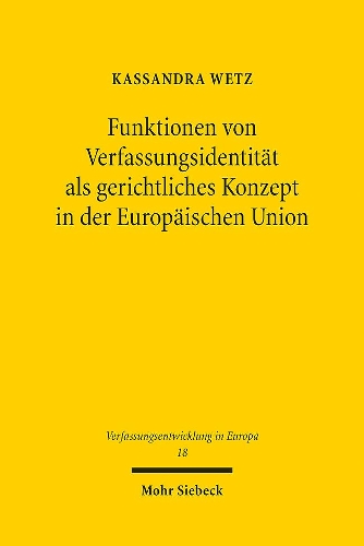 Funktionen von Verfassungsidentitaet als gerichtliches Konzept in der Europaeischen Union.