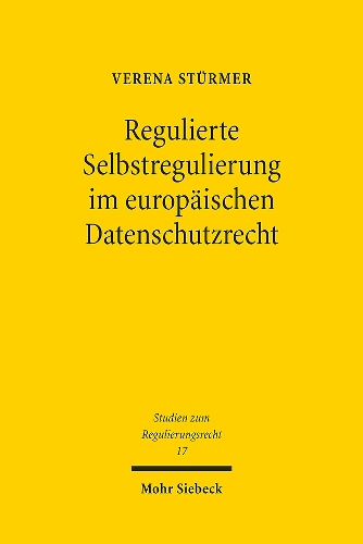 Regulierte Selbstregulierung im europaeischen Datenschutzrecht.