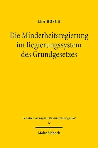 Die Minderheitsregierung im Regierungssystem des Grundgesetzes.
