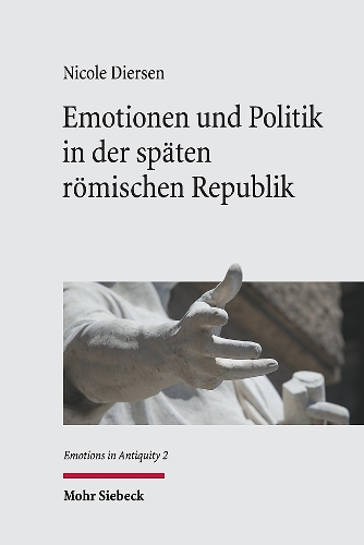 Emotionen und Politik in der spaeten roemischen Republik