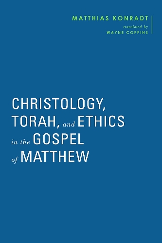Christology, Torah, and Ethics in the Gospel of Matthew.