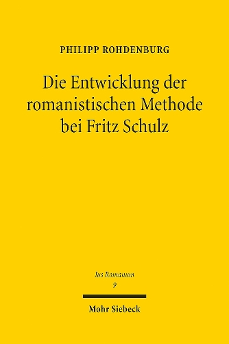 Die Entwicklung der romanistischen Methode bei Fritz Schulz.