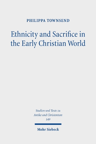 Ethnicity and Sacrifice in the Early Christian World.