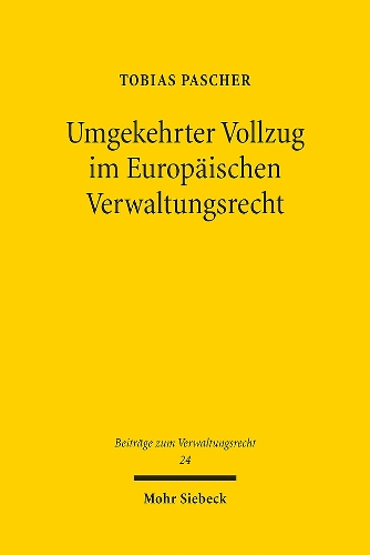 Umgekehrter Vollzug im Europaeischen Verwaltungsrecht