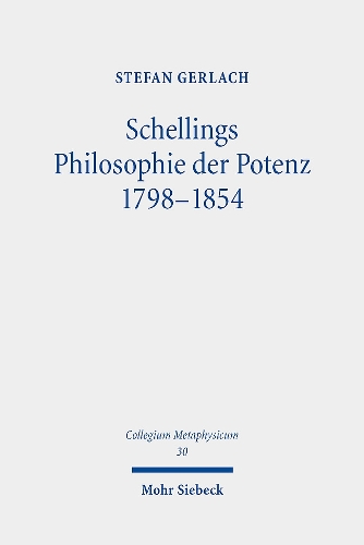 Schellings Philosophie der Potenz 1798-1854.