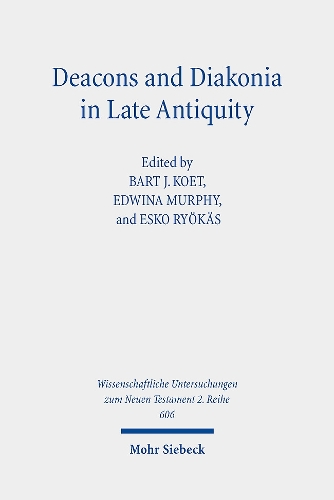 Deacons and Diakonia in Late Antiquity