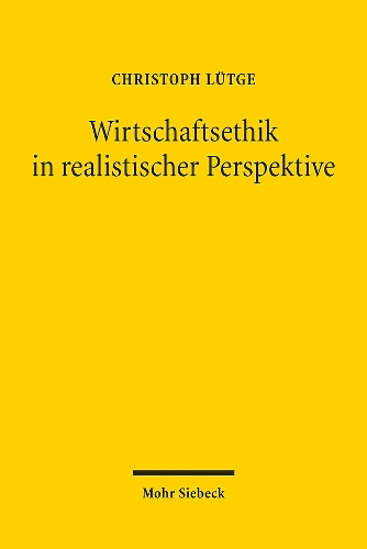Wirtschaftsethik in realistischer Perspektive.