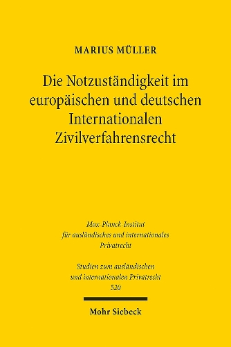 Die Notzustaendigkeit im europaeischen und deutschen Internationalen Zivilverfahrensrecht.