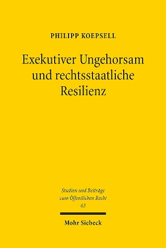 Exekutive Ungehorsam und rechtsstaatliche Resilienz.