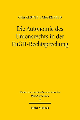 Die Autonomie des Unionsrechts in der EuGH-Rechtsprechung.