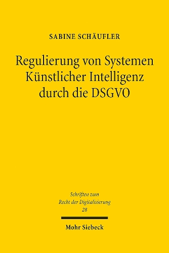 Regulierung von Systemen Kuenstlicher Intelligenz durch die DSGVO.