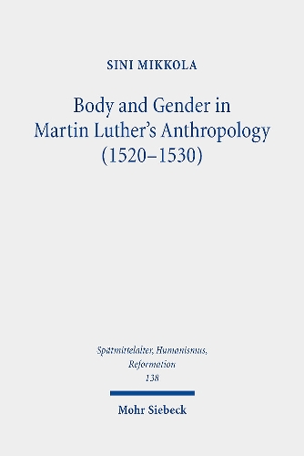 Body and Gender in Martin Luther's Anthropology (1520-1530).